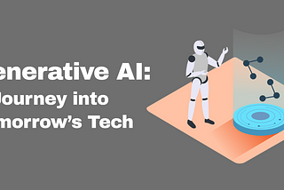 Generative AI: A Journey into Tomorrow’s Tech