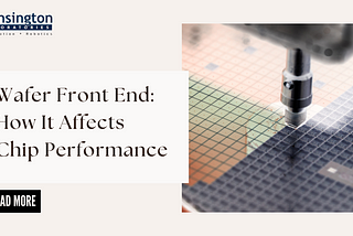 Wafer Front End: How It Affects Chip Performance