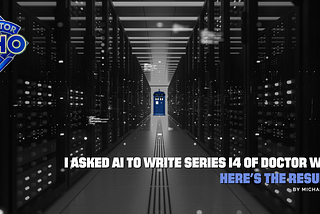 I Asked AI To Write Series 14 of Doctor Who. Here’s the Results.