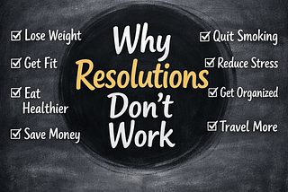 Why New Year’s Resolutions Don’t Work (And What Actually Does)