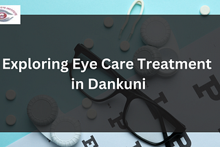 A Vision for Wellness: Exploring Eye Care Treatment in Dankuni