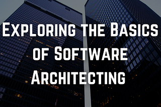 Exploring the Basics of Software Architecting