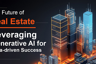 The Future of Real Estate: Leveraging Generative AI for Data-driven Success