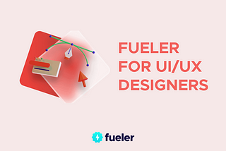 fueler for UI/UX Designers | fueler.io