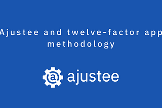 Ajustee and twelve-factor app methodology