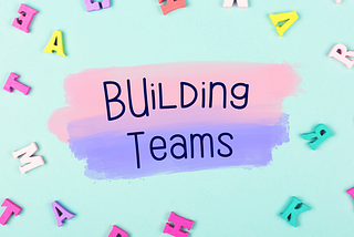 #BuildingTeams #Blog1 | Introduction to the series