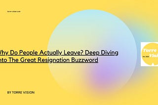 Why Do People Actually Leave? Deep Diving Into The Great Resignation Buzzword