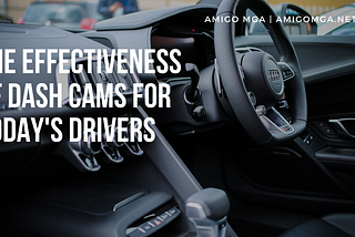 The Effectiveness of Dash Cams for Today’s Drivers | Amigo MGA