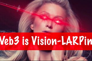 Web3 is Vision-LARPing