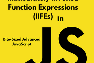 JavaScript Under The Hood Pt. 7: IIFEs