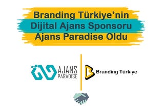 Branding Türkiye’nin Dijital Ajans Sponsoru Ajans Paradise Oldu