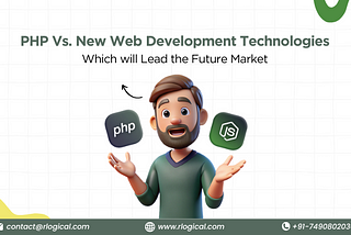 PHP Vs. New Web Development Technologies: Which will Lead the Future Market