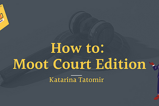 How to: Moot Court Edition