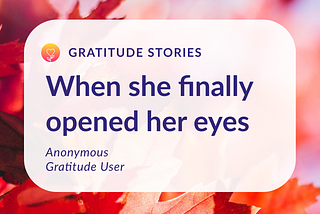 Gratitude Stories: When she finally opened her eyes
