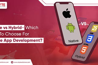 Native vs Hybrid- Which One To Choose For Mobile App Development?