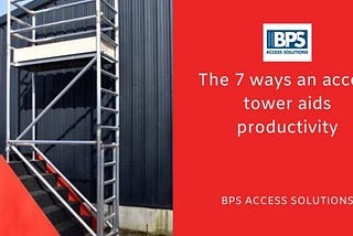 The 7 ways an access tower aids production
