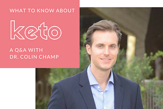 Know Your Keto: A Q&A with Dr. Colin Champ