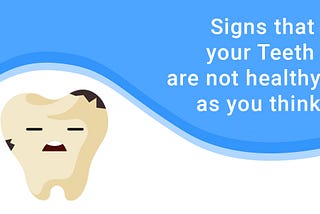 Signs That Your Teeth Are Not Healthy as You Think