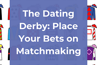 The Dating Derby: Finding Your Perfect Match