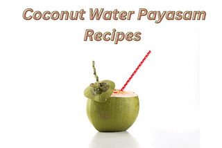 Coconut Water Payasam Recipes | South Indian Dessert