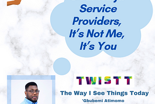 Dear Naija Service Providers, It’s Not Me, It’s You