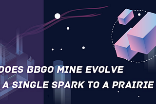 How does BBGO Mine evolve from a single spark to a prairie fire