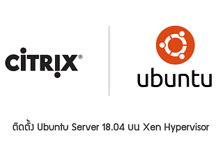 [Linux] สร้าง VM และติดตั้ง Ubuntu Server 18.04 บน Citrix Hypervisor (XenSever)