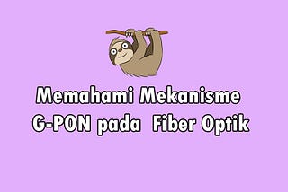 Memahami Mekanisme G-PON pada Fiber Optik