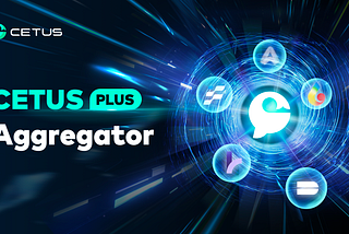 Introducing Cetus Plus: Revolutionizing Swaps on the Sui Network