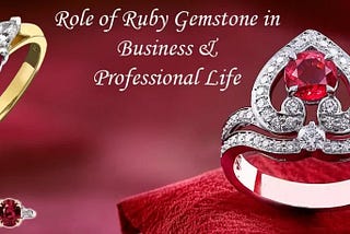 Role of Ruby Gemstone in Business & Professional Life