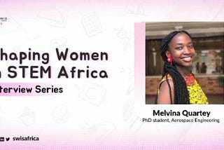 Yippee!!! Shaping African Women in STEM (SWIS Africa) interview with Melvina Quartey, where she…
