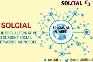 SOLCIAL: THE BEST ALTERNATIVE SOCIAL MEDIA PLATFORM TO CURRENT WEB2 SOCIAL NETWORKS MONOPOLY