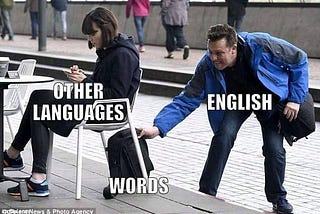 meme: The English language is stealing other languages’ assets.