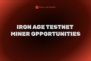 QUAI NETWORK IRON AGE TESTNET MINER OPPORTUNITIES