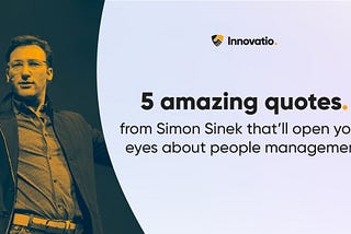 5 amazing quotes from Simon Sinek that’ll open your eyes about people management