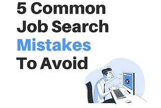 5 Common Job Search Mistakes To Avoid