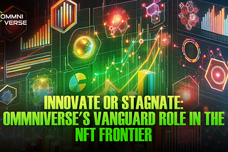 Ommniverse’s Vanguard Role in the NFT Frontier
