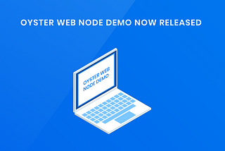 Development Update August 3rd, 2018 — Oyster Web Node Demo!