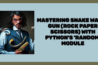 Mastering Snake Water Gun (Rock Paper Scissors) with Python’s ‘random’ module