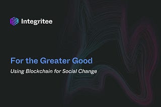 For the Greater Good: Using Blockchain for Social Change