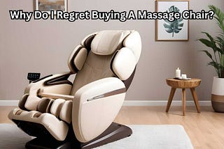 Why Do I Regret Buying A Massage Chair?