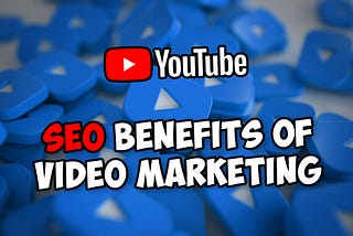 8 Rules To Get The Ultimate SEO Benefits Of Video Marketing