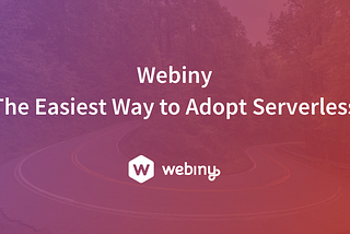 Webiny — The Easiest Way to Adopt Serverless