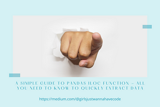 Simple Guide to Pandas LOC & ILOC Function — All You Need to Know to Quickly Extract Data