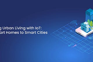 Unlocking Urban Living with IoT: From Smart Homes to Smart Cities