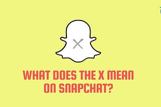 What Does the X Mean on Snapchat