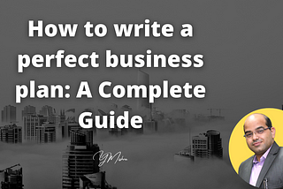 How to write a perfect business plan: A Complete Guide