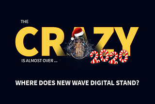 New year reflections: where does New Wave Digital stand at the edge of 2020?