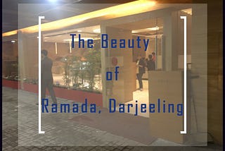 My Review of Ramada, Darjeeling