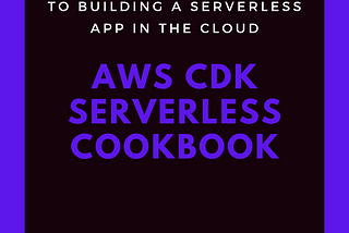 “AWS CDK Serverless Cookbook: A Step-by-Step Guide to Build a Serverless App in the Cloud” by Miguel A. Calles